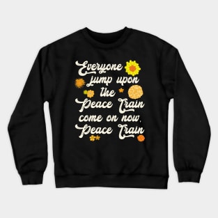 Come On Ride The Peace Train Crewneck Sweatshirt